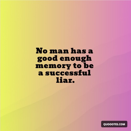 Image with text about No man has a good enough memory to be a successful liar.