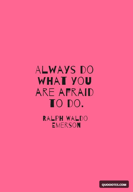 Image with text about Always do what you are afraid to do.