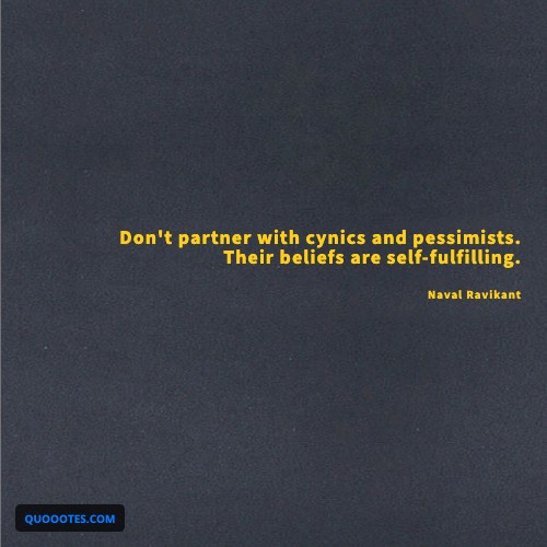 Image with text about Don't partner with cynics and pessimists. Their beliefs are self-fulfilling.
