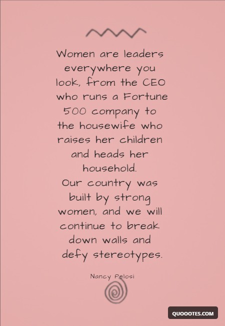 Image with text about Women are leaders everywhere you look, from the CEO who runs a Fortune 500 company to the housewife who raises her children and heads her household. Our country was built by strong women, and we will continue to break down walls and defy stereotypes.