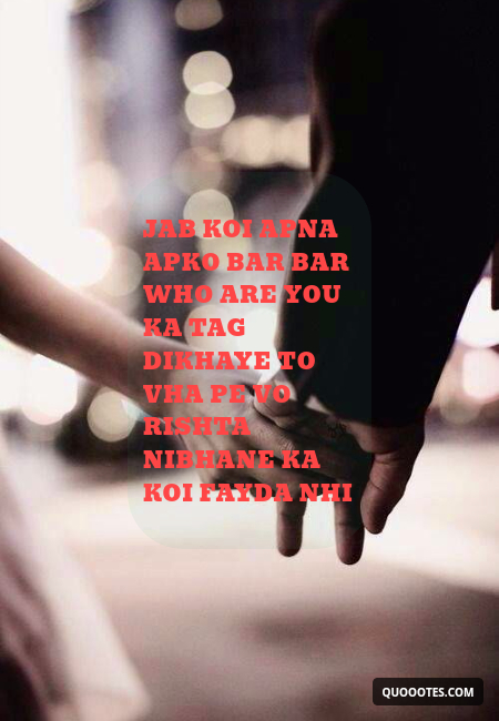 Image with text about Jab koi apna apko bar bar who are you ka tag dikhaye to vha pe vo rishta nibhane ka koi fayda nhi