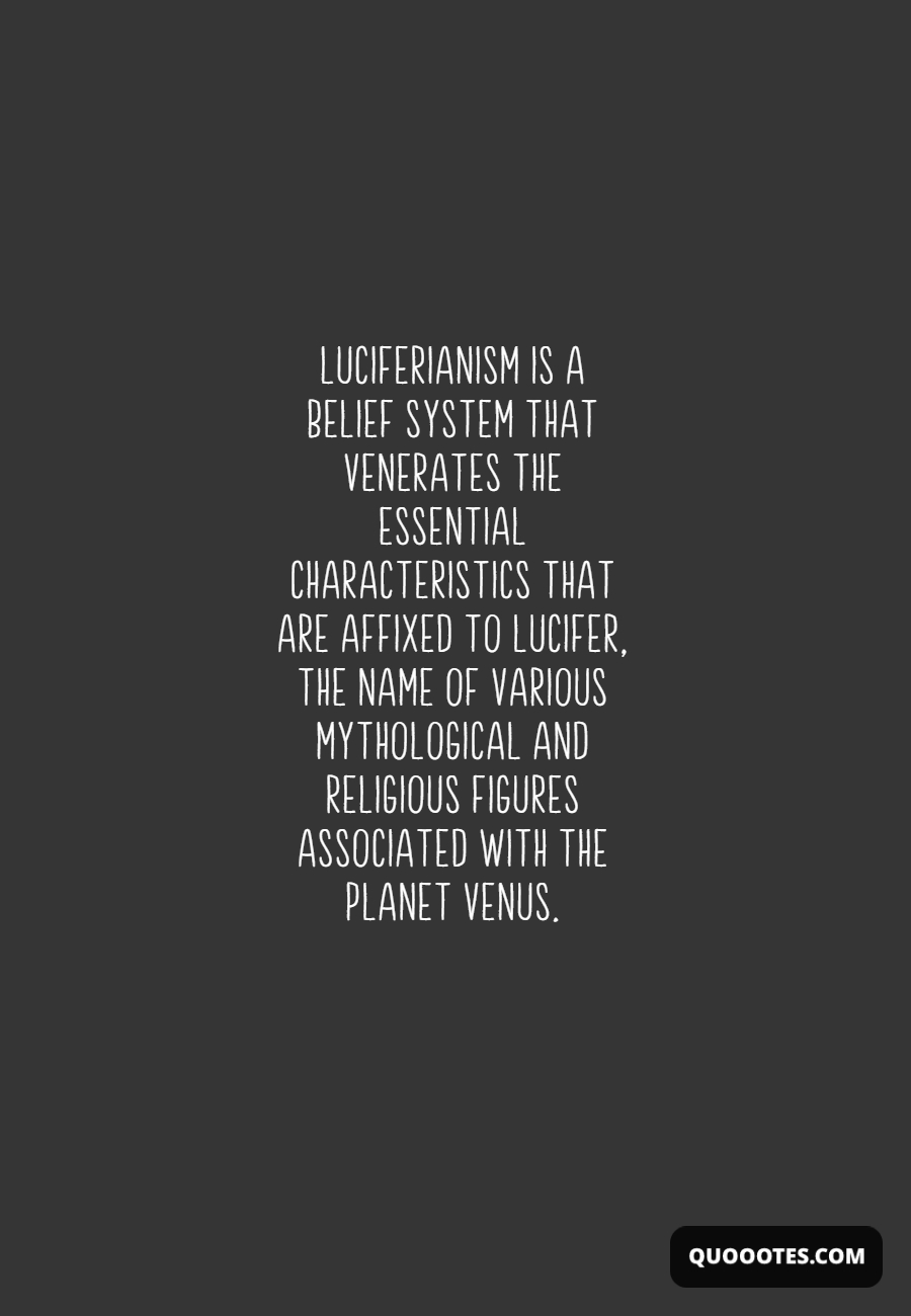 Image with text about Luciferianism is a belief system that venerates the essential characteristics that are affixed to Lucifer, the name of various mythological and religious figures associated with the planet Venus.