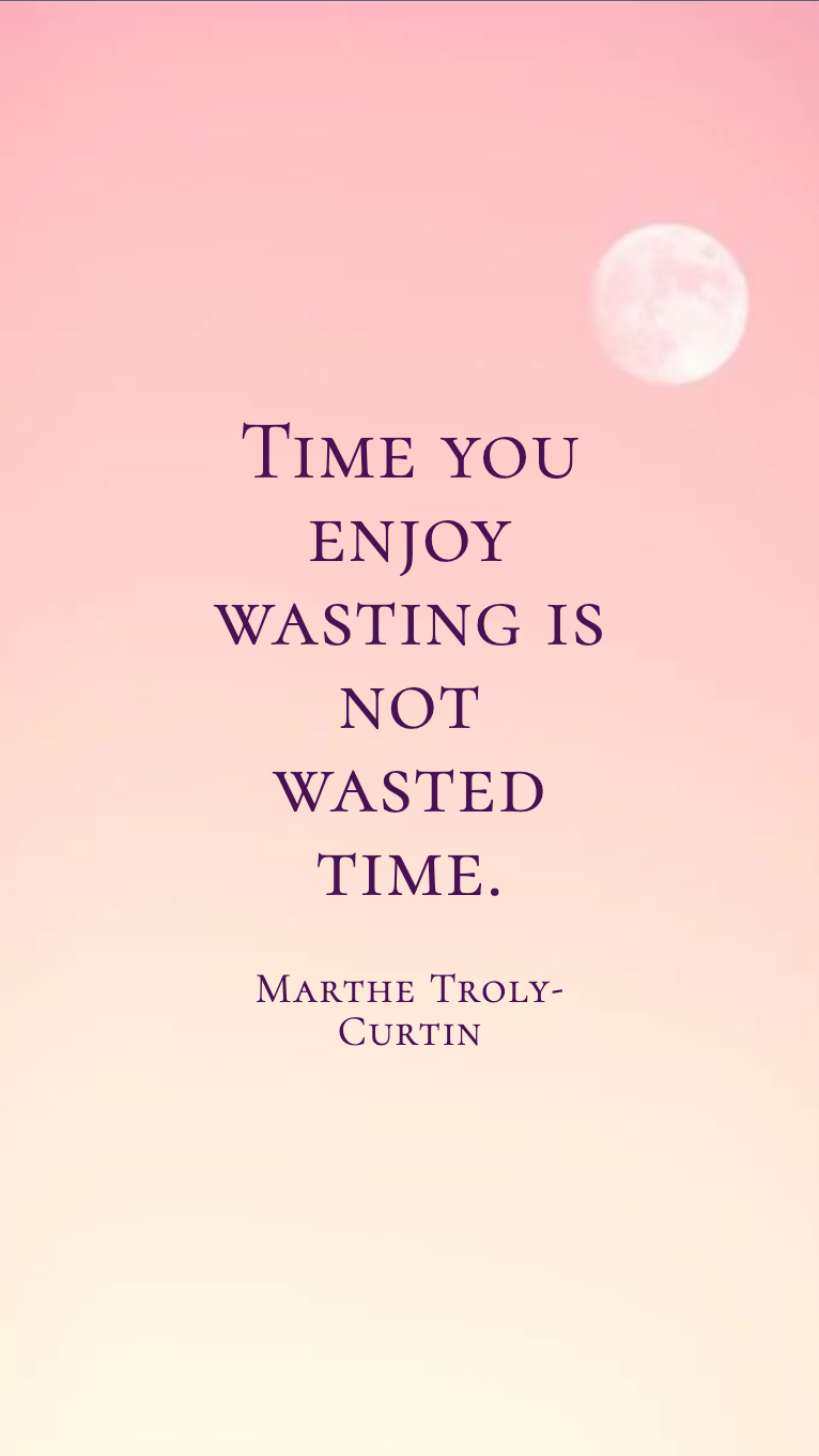Image with text about Time you enjoy wasting is not wasted time.