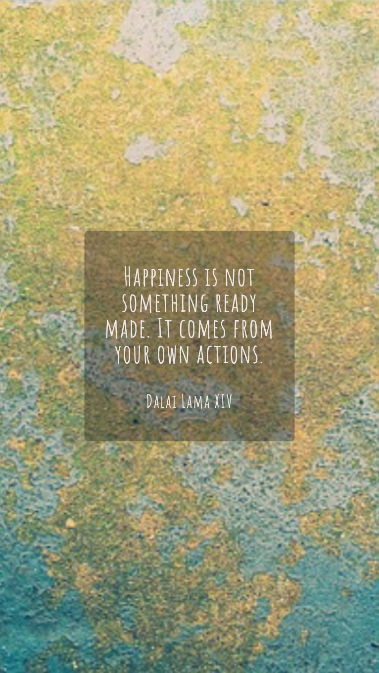 Image with text about Happiness is not something ready made. It comes from your own actions.