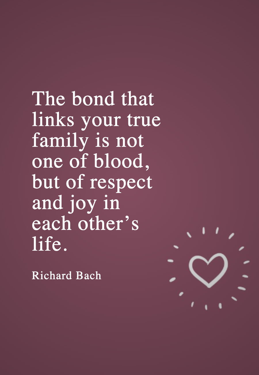 Image with text about The bond that links your true family is not one of blood, but of respect and joy in each other’s life.