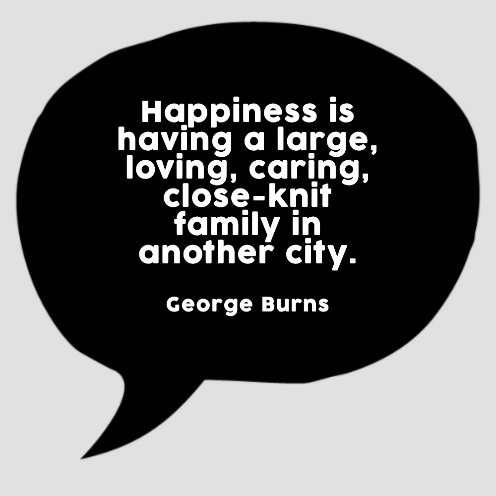 Image with text about Happiness is having a large, loving, caring, close-knit family in another city.