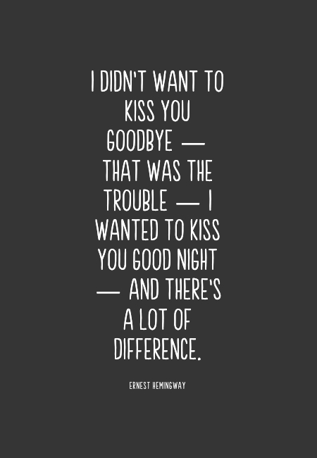 Image with text about I didn't want to kiss you goodbye — that was the trouble — I wanted to kiss you good night — and there's a lot of difference.