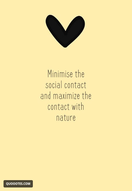 Image with text about Minimise the social contact and maximize the contact with nature