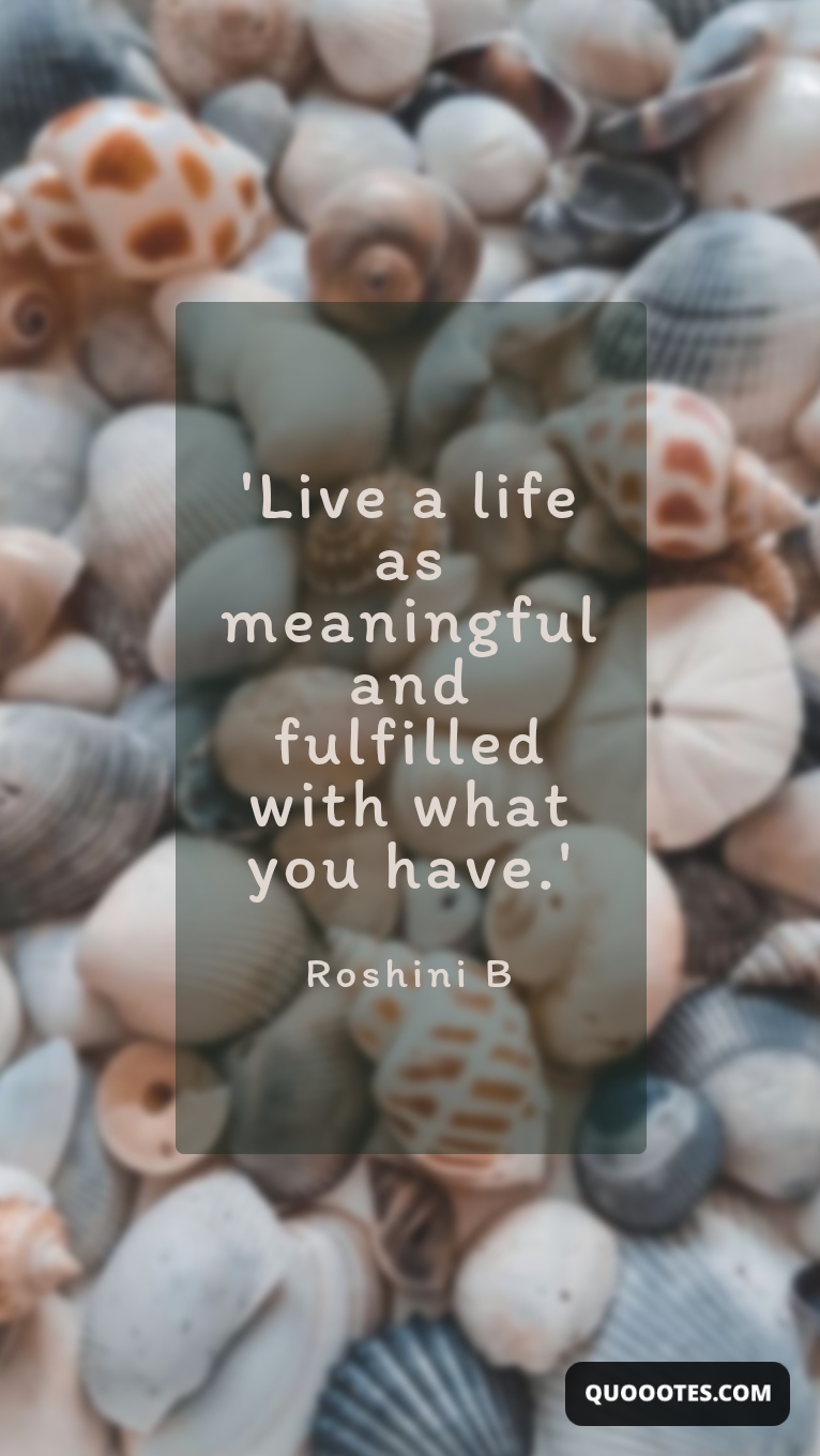 Image with text about 'Live a life as meaningful and fulfilled with what you have.'