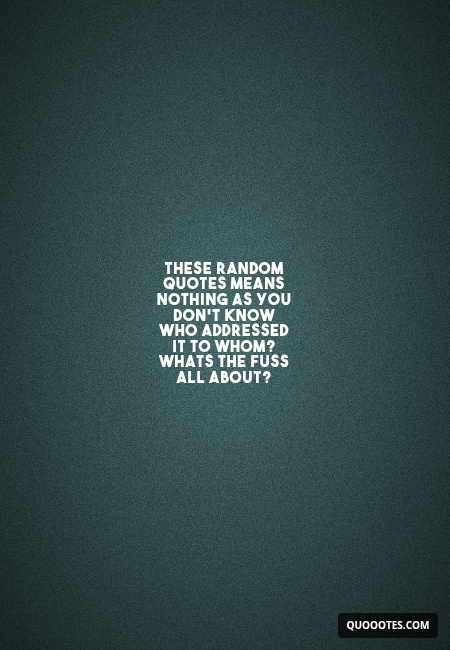 Image with text about These random quotes means nothing as you don't know who addressed it to whom? Whats the fuss all about?